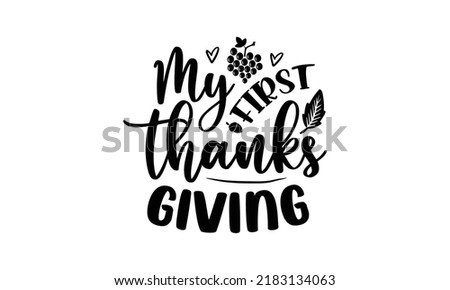 My first thanks giving- Thanksgiving t-shirt design, SVG Files for Cutting, Handmade calligraphy vector illustration, Calligraphy graphic design, Funny Quote EPS