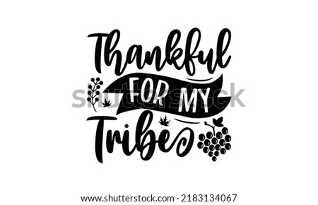 Thankful for my tribe- Thanksgiving t-shirt design, SVG Files for Cutting, Handmade calligraphy vector illustration, Calligraphy graphic design, Funny Quote EPS