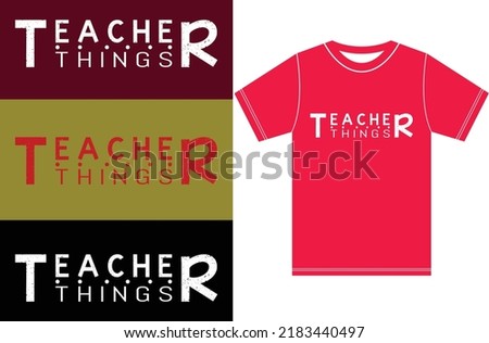 Teacher Things Back to School. Typography T-shirt Design.