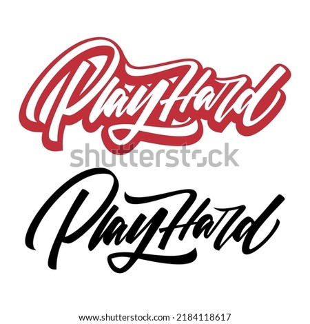 Play Hard. Hand Drawn Lettering Style.For invitation and greeting card, t-shirt, prints and posters. VECTOR