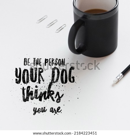 Be the person your dog thinks you are motivational inspirational and energetic typography quotes