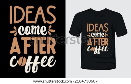 Ideas come after coffee typography t-shirt design.
