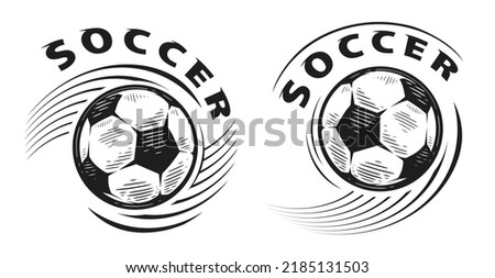 Soccer ball emblem set. Football and soccer badge or sports mascot. Vector sketch illustration isolated