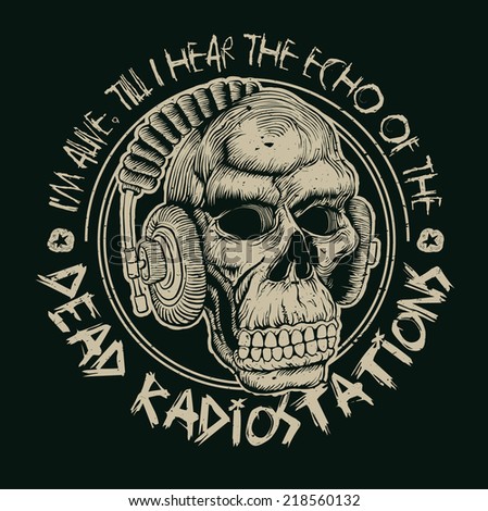 Design I m alive, till I hear the echo of the dead radiostations for poster or t-shirt print with skull in headphones. vector illustration. grunge effect in separate layer.