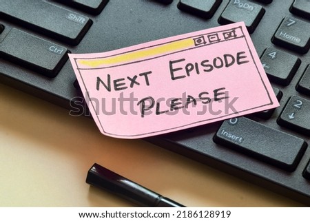 Handwritten note Next Episode Please in hand drawn web browser on keyboard. Binge-watching television shows concept. Royalty-Free Stock Photo #2186128919