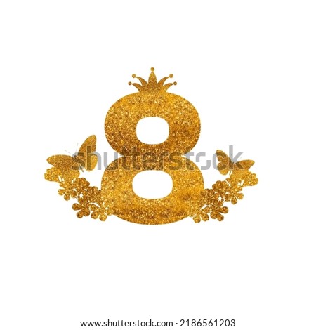 Eight number. 8 th birthday, 8 th march. Butterflies and flowers background. Golden texture. Cake toppers, card template, invitation design card.