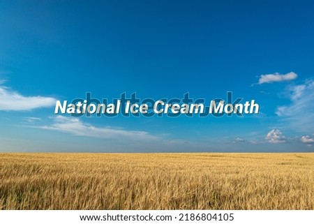 National Ice Cream Month - text, world holiday and International (copy space).