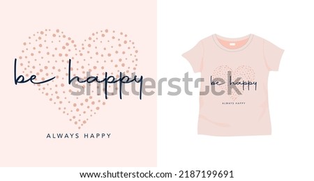 Beautiful heart  drawings and be happy slogan text. Vector illustration design for kids fashion graphics, t shirt prints.