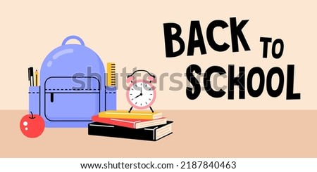 Backpack with books, alarm clockand an apple. Banner template with text back to school.