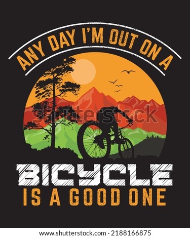 Any day i'm out on a bicycle is a good one. Graphics for enthusiasts of bicycle journeys. A great offer for cycling.