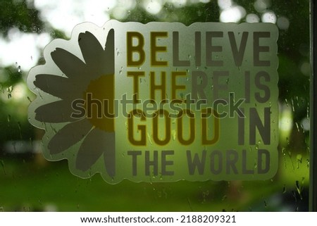 'Believe there is Good in the World'  BE THE GOOD, sticker. 