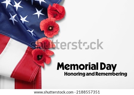 Memorial Day, Honoring and Remembering. American flag and red poppy flowers on white background, above view