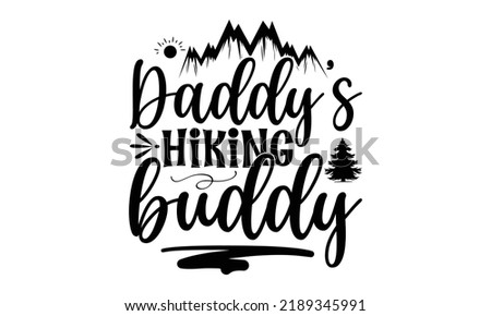 Daddy’s hiking buddy -Hiking t shirt design, SVG Files for Cutting, Handmade calligraphy vector illustration, Hand written vector sign,EPS