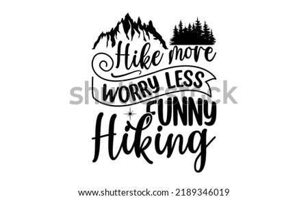  Hike More Worry Less Funny Hiking -Hiking t shirt design, SVG Files for Cutting, Handmade calligraphy vector illustration, Isolated on white background, Hand written vector sign, EPS