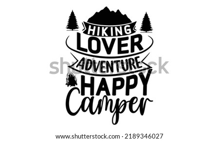  Hiking Lover Adventure Happy Camper -Hiking t shirt design, SVG Files for Cutting, Handmade calligraphy vector illustration, Isolated on white background, Hand written vector sign, EPS