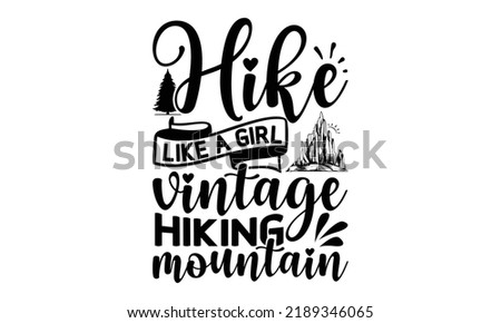  Hike like a Girl Vintage Hiking Mountain -Hiking t shirt design, SVG Files for Cutting, Handmade calligraphy vector illustration, Isolated on white background, Hand written vector sign, EPS