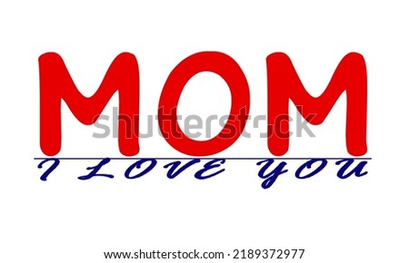 Mom I Love you typography, I love you - Mom - Mothers Day Clip Art