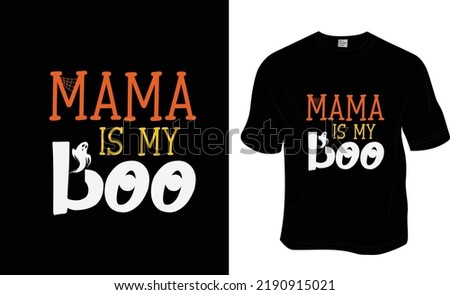 Mama is my boo t-shirt design. Ready to print for apparel, poster, and illustration. Modern, simple, lettering t-shirt vector.