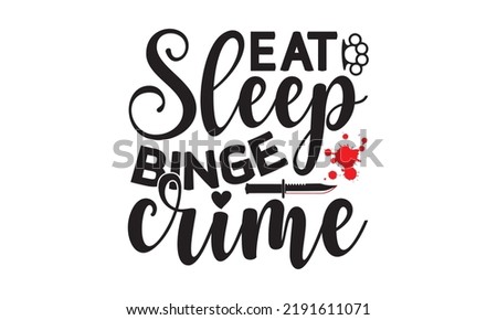 Eat sleep binge crime- Crime t-shirt design, True Crime Queen Printable Vector Illustration, svg, Printable Vector Illustration,  typography, graphics, typography art lettering composition design
