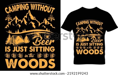 camping without beer is just sitting in the woods t-shirt design.