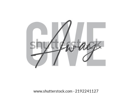 Modern, simple, minimal typographic design of a saying "Give Away" in tones of grey color. Cool, urban, trendy graphic vector art with handwritten typography. Royalty-Free Stock Photo #2192241127