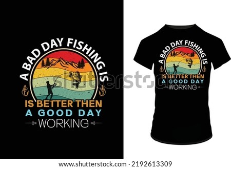 a bad day fishing is better than t shirt