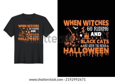When Witches Go Riding and Black Cats Are Seen Tis Near Halloween, Halloween T Shirt Design