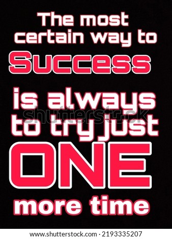 motivational quotes,the most certain way to success is always to try just one more time 