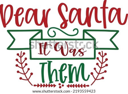 Dear Santa It Was Them - T-Shirt Design