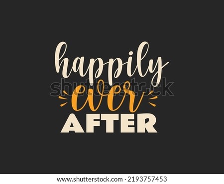 happily ever after t shirt design, Thanksgiving lettering vector for t-shirts, posters, cards, invitations, stickers, banners, advertisement and other uses