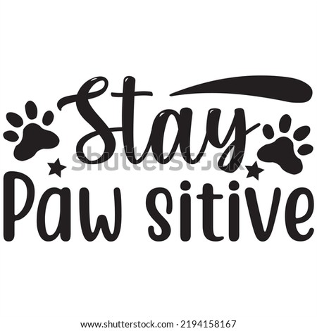 Stay paw SITIVE, Svg t-shirt design and vector file.