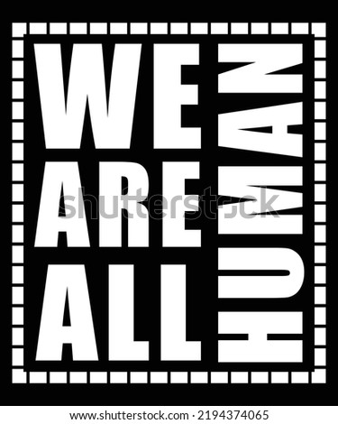 We Are All Human T-Shirt Design
