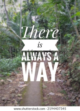 Motivational quote "There is always a way" on blur nature background. A small roadway in a forest in countryside.