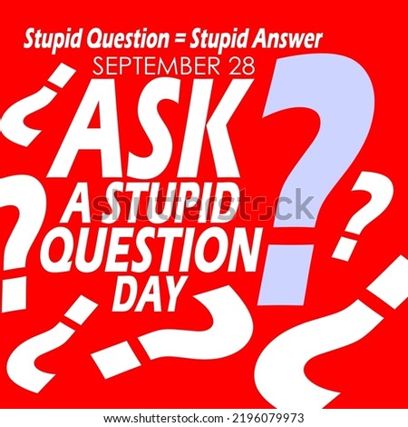 Bold text and sentences with question marks on red background to celebrate Ask a Stupid Question Day on September 28