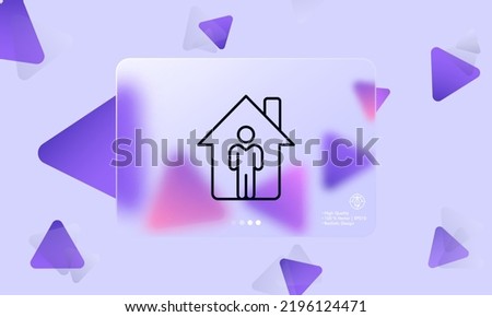 Man in house line icon. Stay at home, keep distance, quarantine, covid 19, smart home system, private property, family, residence, apartment. Society concept. Glassmorphism. Vector line icon.