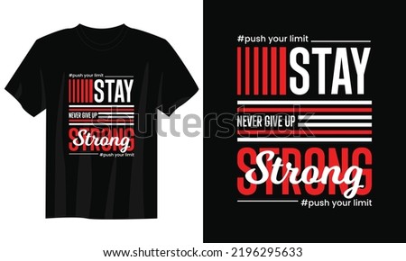 stay strong never give up typography t shirt design, motivational typography t shirt design, inspirational quotes t-shirt design, streetwear t shirt design