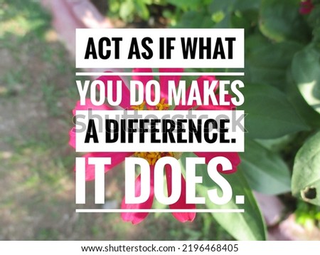 Act as if what you do makes a difference. it does background