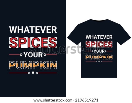 Whatever spices your pumpkin T-Shirts typography vector illustration for print-ready graphic design