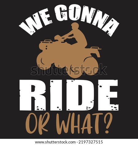 We Gonna Ride Or What - Sports and Athletic T-shirt Design Template Vector and Sports vector illustration. Vector EPS Editable File Bundle, can you download this file.