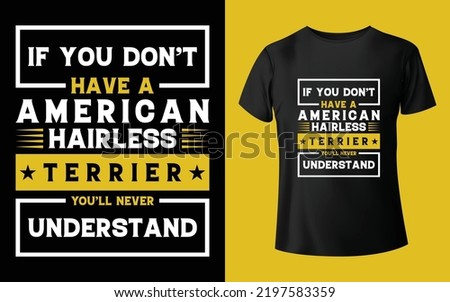 If You Don't Have A American Hairless Terrier You'll Never Understand T-shirt Design