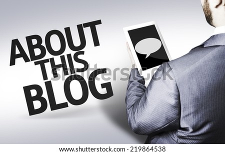 Business man with the text About this Blog in a concept image