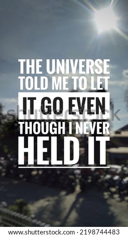 Inspirational quotes "The universe told me to let it go even though I never held it" in parking area backgrund