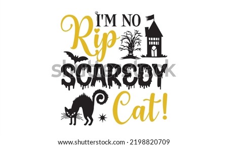 I'm no rip scaredy cat! - Halloween T shirt Design, Modern calligraphy, Cut Files for Cricut Svg, Illustration for prints on bags, posters