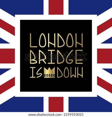 Quote London Bridge is down. Death of a monarch. Sorrow for the loss. Day of mourning in the British kingdom. Pray for the queen. Sorrow and irreparable loss. The Royal Family. Vector illustration.