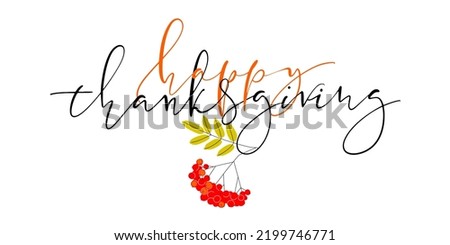Hand drawn Happy Thanksgiving Day Background. Vector illustration with thin script lettering and flat autumn clip-art rowan branch with leaves and berries.