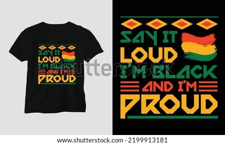 say it loud i’m black and im proud - Black History Month T-shirt and apparel design. Vector print, typography, poster, emblem, festival