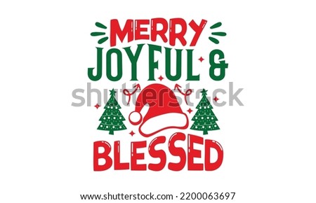 Merry Joyful and Blessed - Christmas T-shirt Design, Handmade calligraphy vector illustration, Calligraphy graphic design, EPS, SVG Files for Cutting, bag, cups