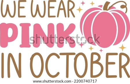 We wear Pink In October. T-Shirt Design, Posters, Greeting Cards, Textiles, and Sticker Vector Illustration