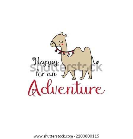 Cute little camel with lettering: Happy for an adventure. Childish graphic, vector, illustration.