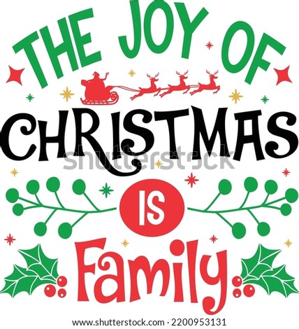 The Joy Of Christmas Is Family. Christmas T-Shirt Design, Posters, Greeting Cards, Textiles, and Sticker Vector Illustration